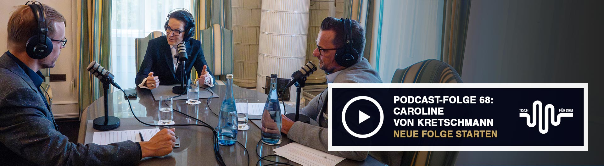 Podcast Tisch für drei von CHEFS CULINAR mit Caroline von Kretschmann